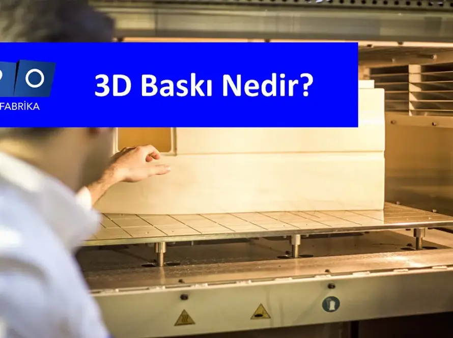 3D Baskı Nedir?