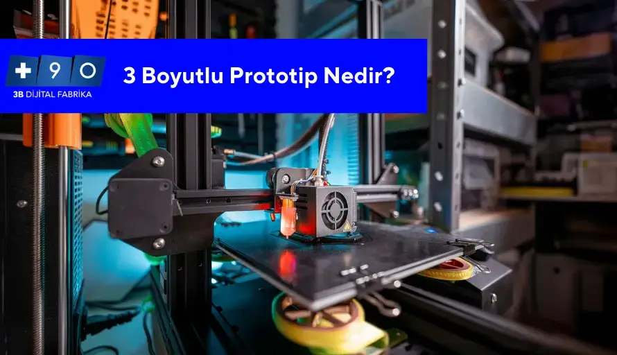 3 Boyutlu Prototip Nedir?