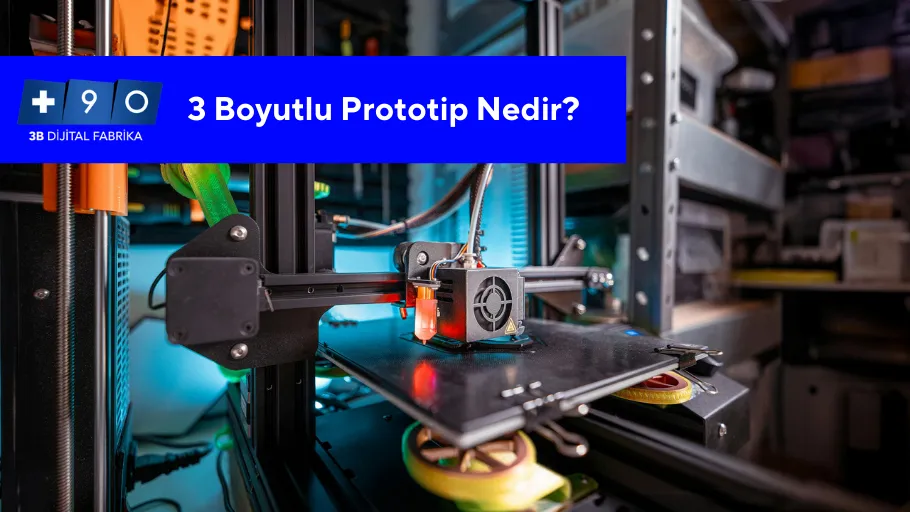 3 Boyutlu Prototip Nedir?