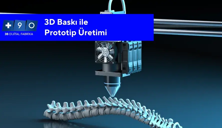 3D Baskı ile Prototip Üretimi