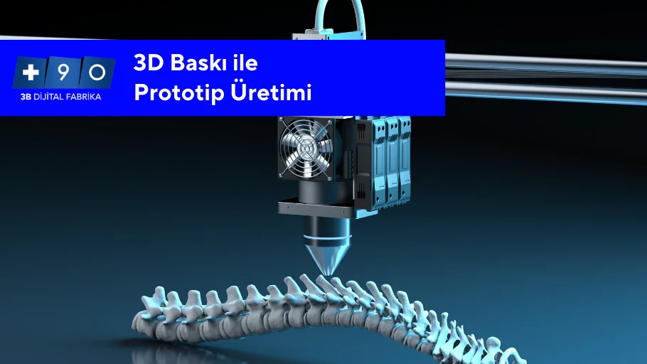 3D Baskı ile Prototip Üretimi