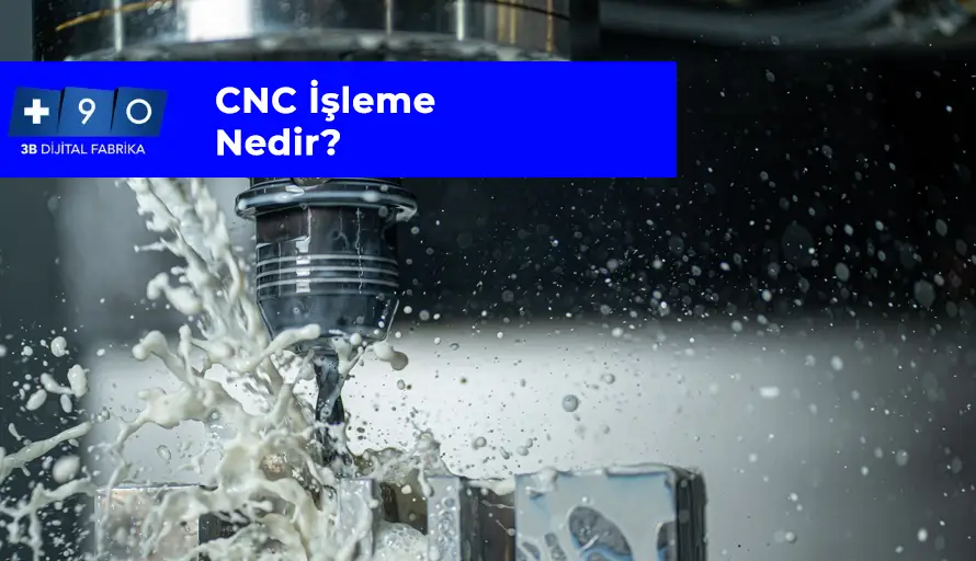 CNC İşleme Nedir?